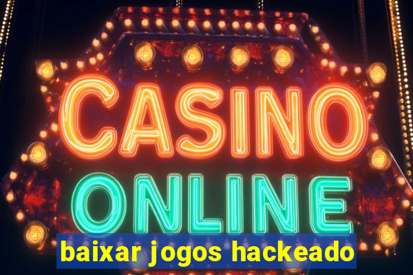 baixar jogos hackeado